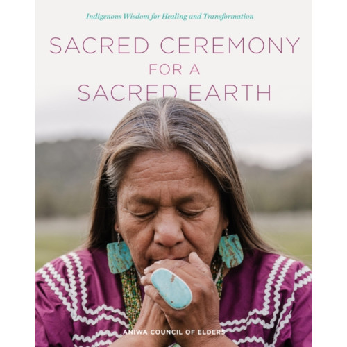 Quarto Publishing Group USA Inc Sacred Ceremony for a Sacred Earth (inbunden, eng)
