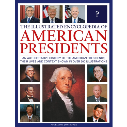 Anness publishing The Illustrated Encyclopedia of American Presidents (inbunden, eng)