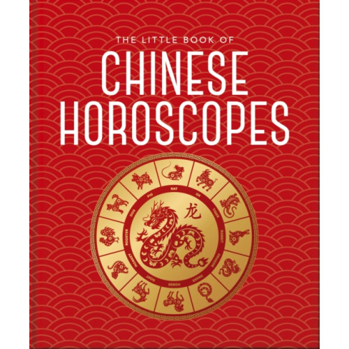 Headline Publishing Group The Little Book of Chinese Horoscopes (inbunden, eng)