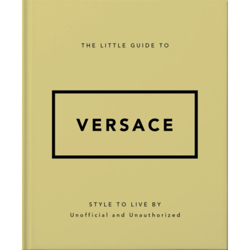 Headline Publishing Group The Little Guide to Versace (inbunden, eng)