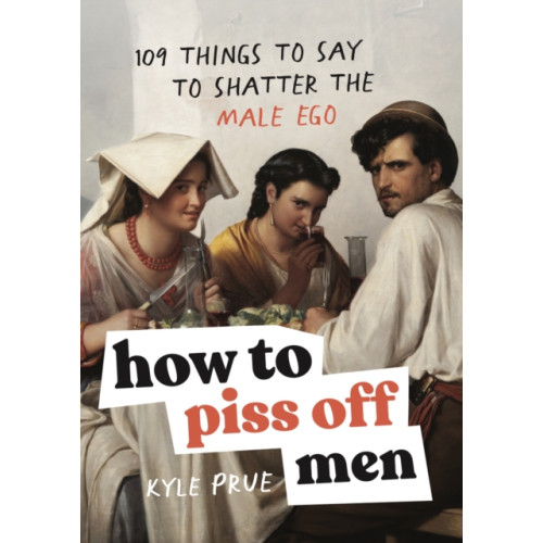 Headline Publishing Group How to Piss Off Men (inbunden, eng)
