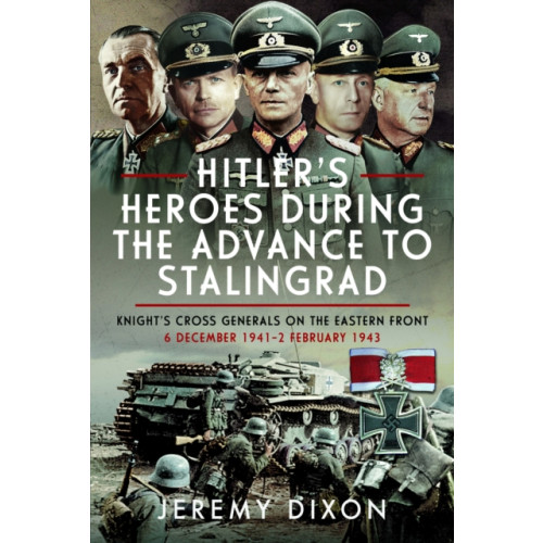 Pen & Sword Books Ltd Hitler’s Heroes During the Advance to Stalingrad (inbunden, eng)