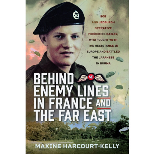 Pen & Sword Books Ltd Behind Enemy Lines in France and the Far East (inbunden, eng)