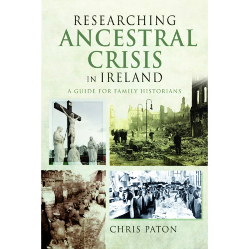 Pen & Sword Books Ltd Researching Ancestral Crisis in Ireland (häftad, eng)