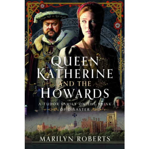Pen & Sword Books Ltd Queen Katherine and the Howards (inbunden, eng)