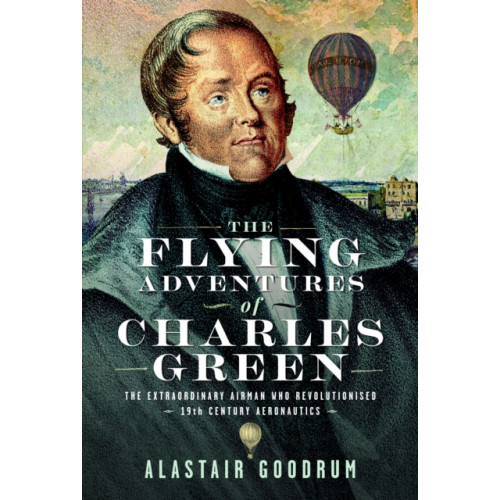 Pen & Sword Books Ltd The Flying Adventures of Charles Green (inbunden, eng)