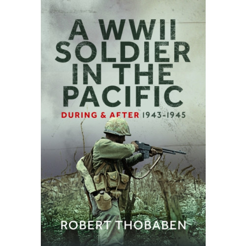 Pen & Sword Books Ltd A WWII Soldier in the Pacific (inbunden, eng)