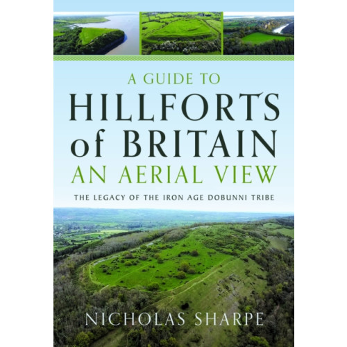 Pen & Sword Books Ltd A Guide to Hillforts of Britain, An Aerial View (inbunden, eng)