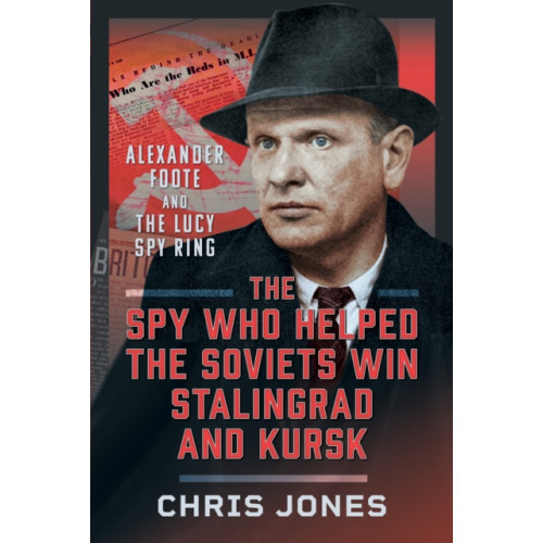 Pen & Sword Books Ltd The Spy Who Helped the Soviets Win Stalingrad and Kursk (inbunden, eng)
