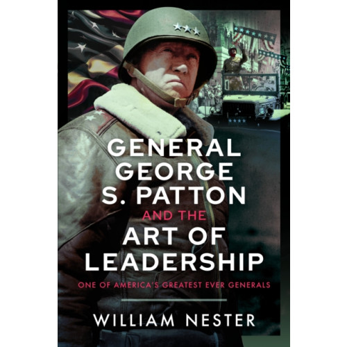Pen & Sword Books Ltd General George S. Patton and the Art of Leadership (inbunden, eng)