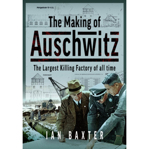 Pen & Sword Books Ltd The Making of Auschwitz (inbunden, eng)
