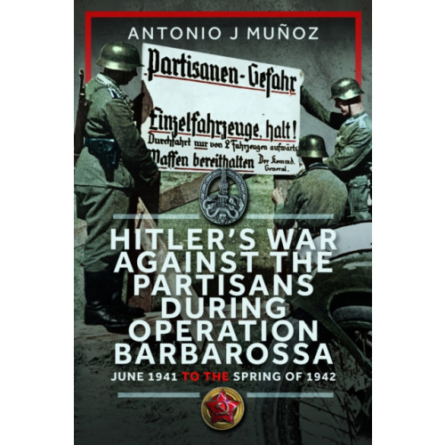 Pen & Sword Books Ltd Hitler’s War Against the Partisans During Operation Barbarossa (inbunden, eng)