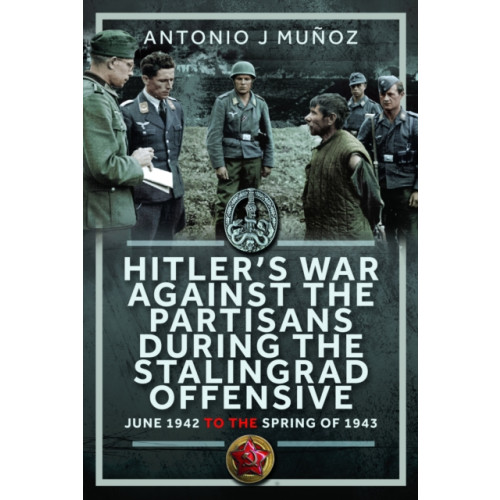 Pen & Sword Books Ltd Hitler’s War Against the Partisans During The Stalingrad Offensive (inbunden, eng)