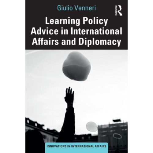 Taylor & francis ltd Learning Policy Advice in International Affairs and Diplomacy (häftad, eng)