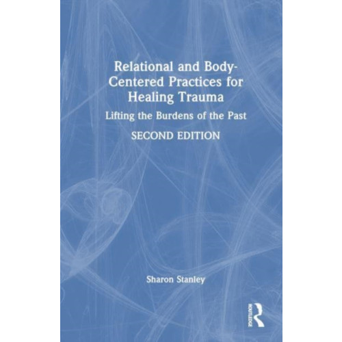 Taylor & francis ltd Relational and Body-Centered Practices for Healing Trauma (häftad, eng)