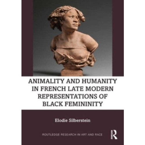Taylor & francis ltd Animality and Humanity in French Late Modern Representations of Black Femininity (häftad, eng)