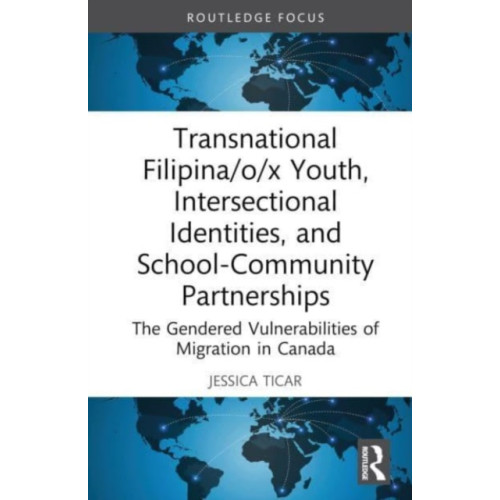 Taylor & francis ltd Transnational Filipina/o/x Youth, Intersectional Identities, and School-Community Partnerships (inbunden, eng)