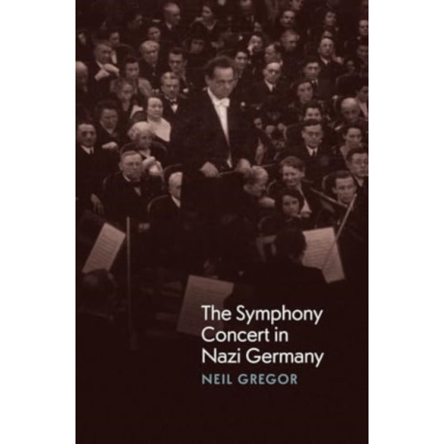 The university of chicago press The Symphony Concert in Nazi Germany (inbunden, eng)
