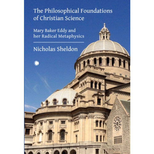 James Clarke & Co Ltd The Philosophical Foundations of Christian Science (inbunden, eng)
