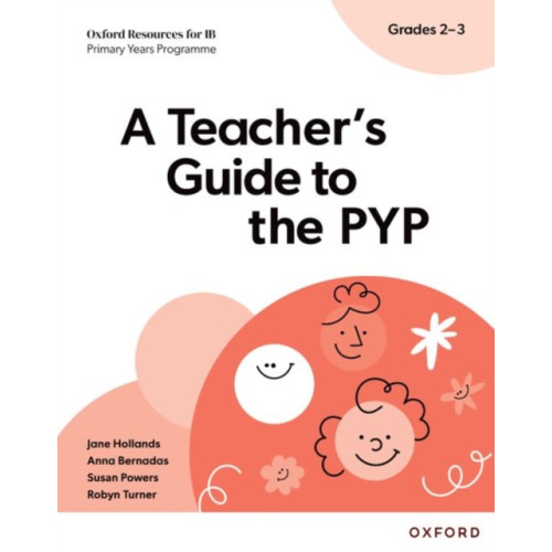 Oxford University Press Oxford Resources for IB: A Teacher's Guide to the PYP (Grades 2-3) (häftad, eng)