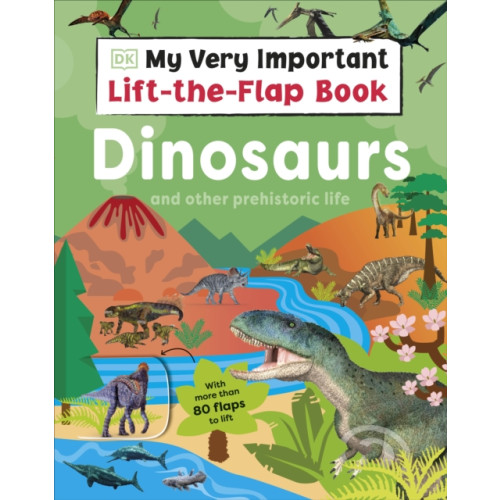 Dorling Kindersley Ltd My Very Important Lift-the-Flap Book: Dinosaurs and Other Prehistoric Life (bok, board book, eng)
