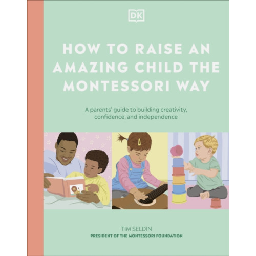 Dorling Kindersley Ltd How to Raise an Amazing Child the Montessori Way (inbunden, eng)