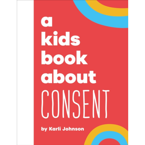 Dorling Kindersley Ltd A Kids Book About Consent (inbunden, eng)