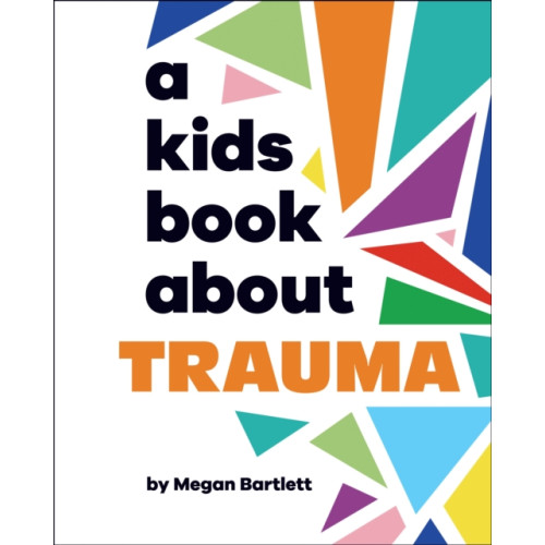 Dorling Kindersley Ltd A Kids Book About Trauma (inbunden, eng)
