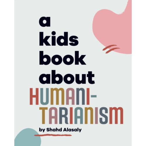 Dorling Kindersley Ltd A Kids Book About Humanitarianism (inbunden, eng)