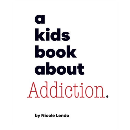 Dorling Kindersley Ltd A Kids Book About Addiction (inbunden, eng)