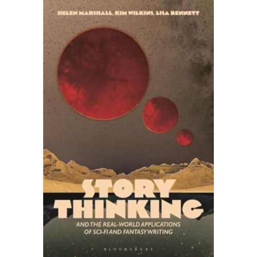 Bloomsbury Publishing PLC Story Thinking and the Real-world Applications of Sci-Fi and Fantasy Writing (häftad, eng)
