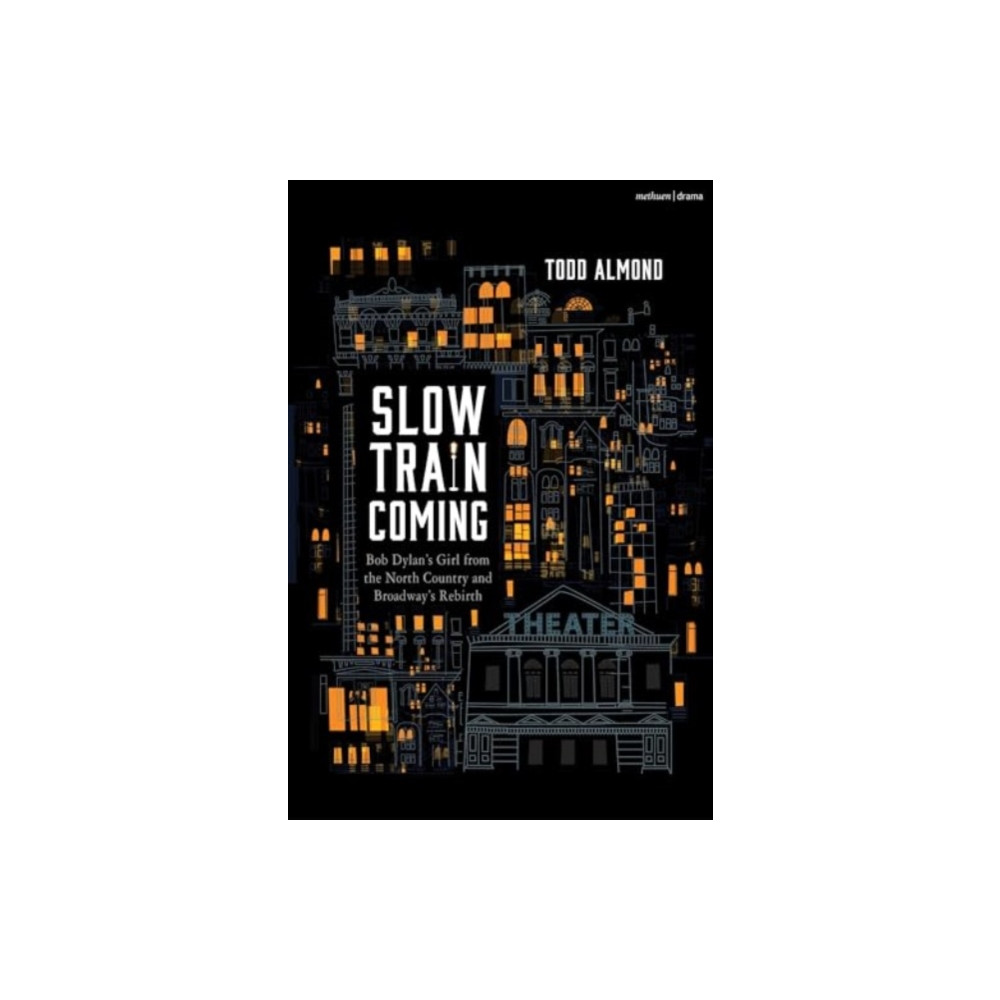 Produktbild för Slow Train Coming: Bob Dylan’s Girl from the North Country and Broadway's Rebirth (inbunden, eng)
