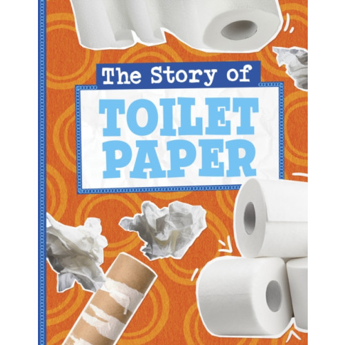 Capstone Global Library Ltd The Story of Toilet Paper (inbunden, eng)