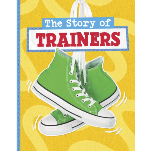 Capstone Global Library Ltd The Story of Trainers (inbunden, eng)