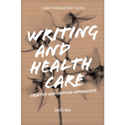 Bloomsbury Publishing PLC Writing and Health Care (häftad, eng)