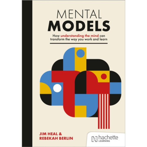 Hachette Learning Mental Models: How understanding the mind can transform the way you work and learn (häftad, eng)