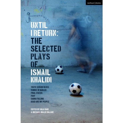 Bloomsbury Publishing PLC Until I Return: The Selected Plays of Ismail Khalidi (häftad, eng)