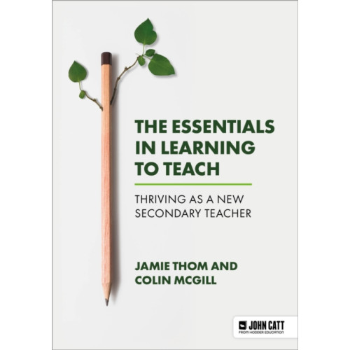 Hachette Learning The Essentials in Learning to Teach: Thriving as a new secondary teacher (häftad, eng)