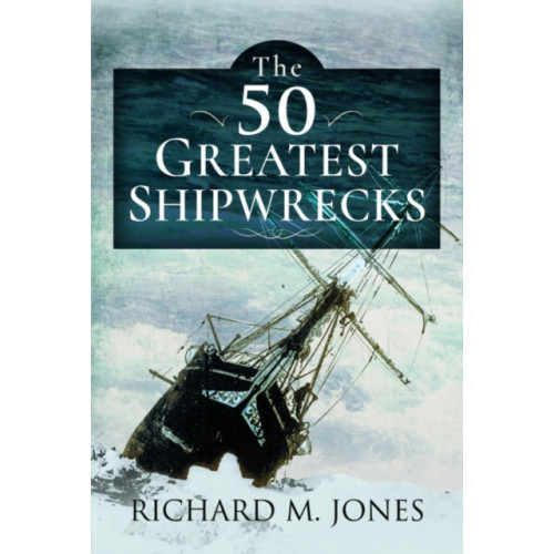 Pen & Sword Books Ltd The 50 Greatest Shipwrecks (häftad, eng)