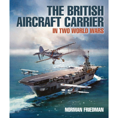 Pen & Sword Books Ltd The British Aircraft Carrier (inbunden, eng)
