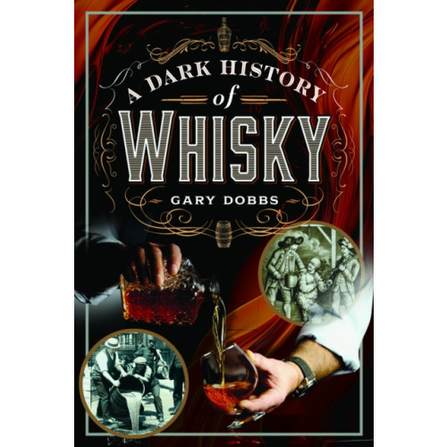 Pen & Sword Books Ltd A Dark History of Whisky (inbunden, eng)