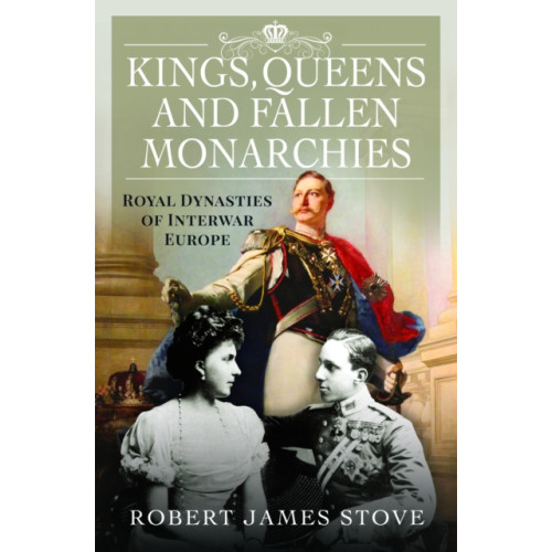 Pen & Sword Books Ltd Kings, Queens and Fallen Monarchies (inbunden, eng)