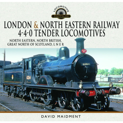 Pen & Sword Books Ltd London & North Eastern Railway 4-4-0 Tender Locomotives - North Eastern, North British, Great North of Scotland, L N E R (inbunden, eng)