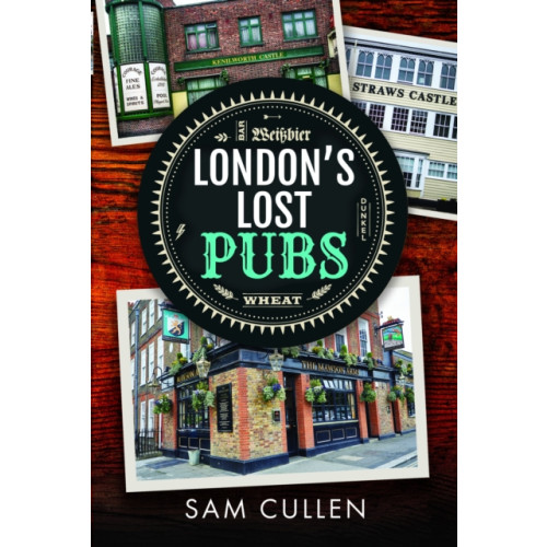 Pen & Sword Books Ltd London's Lost Pubs (inbunden, eng)