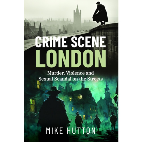 Pen & Sword Books Ltd Crime Scene London (häftad, eng)