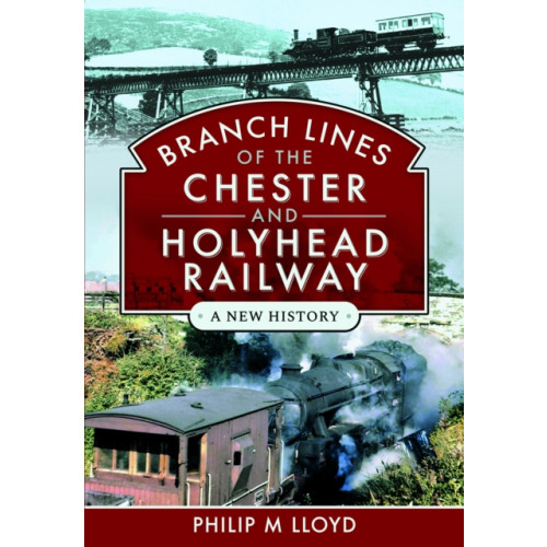 Pen & Sword Books Ltd Branch Lines of the Chester & Holyhead Railway (inbunden, eng)