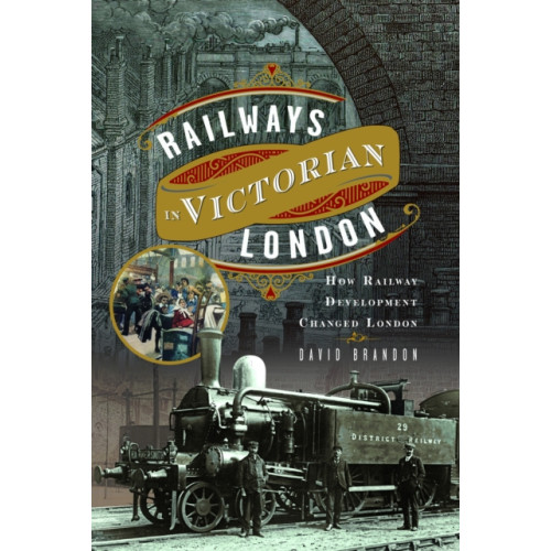 Pen & Sword Books Ltd Railways in Victorian London (inbunden, eng)