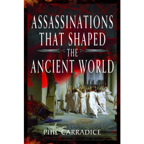 Pen & Sword Books Ltd Assassinations That Shaped the Ancient World (inbunden, eng)