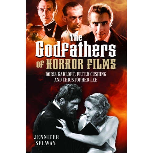 Pen & Sword Books Ltd The Godfathers of Horror Films (inbunden, eng)
