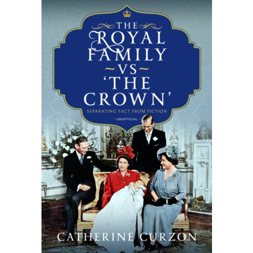 Pen & Sword Books Ltd The Royal Family vs 'The Crown' (inbunden, eng)